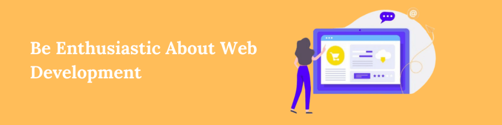 Be Enthusiastic About Web Development